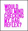 Click image for larger version. 

Name:	gag reflex.jpg 
Views:	403 
Size:	26.9 KB 
ID:	52886