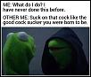 Click image for larger version. 

Name:	Evil Kermit Cock Sucker.jpg 
Views:	685 
Size:	30.9 KB 
ID:	49577