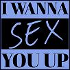 I Want To Sex You Up